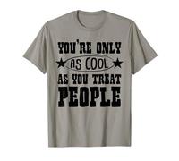 You’re Only As Cool As You Treat People Inspirational Maglietta