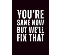 You’re Sane Now, But We’ll Fix That: 6x9 Lined Funny Work Notebook - 110 Pages | White Elephant Gift Idea & Secret Santa Card Alternative | Office Gag Gift for Adults, Coworkers or Friends