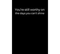 You’re Still Worthy on the Days You Can’t Shine: A 6x9 Black Lined Journal for Rest, Reflection, and Gentle Self-Worth