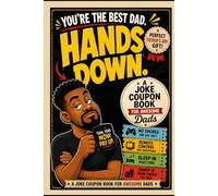 You’re the Best Dad, Hands Down: A Dad Joke Coupon Book for Awesome Dads: Funny Coupon Book for Dad | Father’s Day Gift from Kids, Wife, Son or Daughter