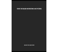 YOU’RE THE REASON INSTRUCTIONS HAVE PICTURES - A Sarcastic Office Notebook for Office Humour, Work Meetings, and Daily Notes