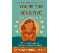 You’re Too Sensitive It’s Not a Flaw, It’s RSD: A gentle guide to RSD, emotional safety, and self-trust for neurodivergent adult