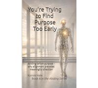 You’re Trying to Find Purpose Too Early: Abiding before purpose - why alignment precedes meaningful direction: 8