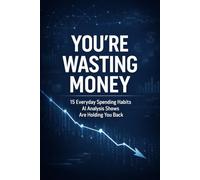 You’re Wasting Money: 15 Everyday Spending Habits AI Analysis Shows Are Holding You Back
