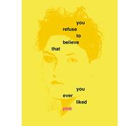 You Refuse to Believe That You Ever Liked Pink