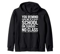 You Remind Me of A School On Sunday No Class - Felpa con Cappuccio