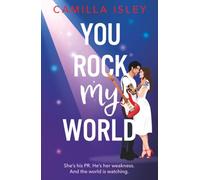 You Rock My World: Gorgeous, hilarious, and totally swoonworthy - the ultimate rockstar love story you didn’t know you needed!