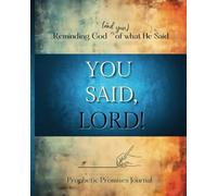 You Said, Lord! Prophetic Promises Journal: Reminding God (and You) of What He said