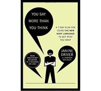 You Say More Than You Think: A 7-Day Plan For Using the New Body Language to Get What You Want