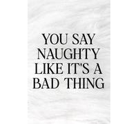 You Say Naughty Like It's a Bad Thing Notebook