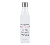 You Say Pazzo Cat Lady Come It's A Bad Cosa Parete Doppia Acqua Bottiglia Funny