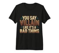 You Say Villain Like It's A Bad Thing Evil Charm |- Maglietta Premium