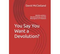 You Say You Want a Devolution?: Identity politics, Decolonization, and the Resurgence of Tribalism