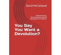 You Say You Want a Devolution?: Postmodernism, Decolonization, and the Resurgence of Tribalism.