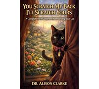 You Scratch My Back I'll Scratch Yours: A Comprehensive Guide to Understanding Your Cat