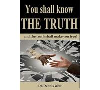 You Shall Know The Truth: and the truth shall make you free!