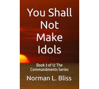 You Shall Not Make Idols: You Shall Not Make Idols