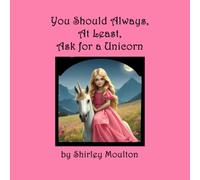 You Should Always, At Least, Ask for a Unicorn