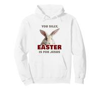 You Silly, Easter is for Jesus - Cute Christian Faith Bunny Felpa con Cappuccio