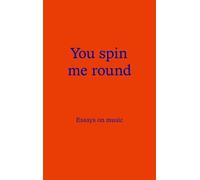 You Spin Me Round: Essays on Music
