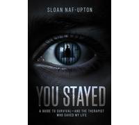 You Stayed: A Guide to Survival - And the Therapist Who Saved My Life