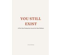 You Still Exist: A First-Year Postpartum Journal for New Mothers