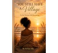 You Still Have a Village: To the Woman Still Becoming