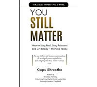 You Still Matter: How to Stay Real, Stay Relevant, and Get Ready Starting Today