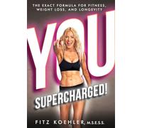 You. Supercharged!: The Exact Formula for Fitness, Weight Loss, and Longevity: 1