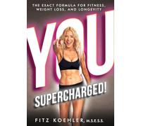 You. Supercharged!: The Exact Formula for Fitness, Weight Loss, and Longevity: 1