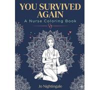 You Survived Again: A Nurse Coloring Book: The Ultimate Coloring Book for Exhausted Night Shift Nurses, Frontline Healthcare Workers, and Every RN, ... Nurse Life, and Motivational Coloring Pages