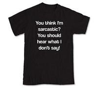 You Think I' m Sarcastic? Dovete ascoltare i Don' t say nero a maniche corte dalla nostra serie unico t-shirt. Un' originale idea regalo per compleanno o calza di Natale per mamma, papà, sorella, Brother o anche la nonna. nero Black 2x-large