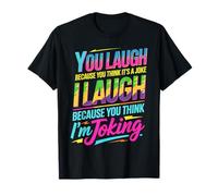 You Think It's a Joke I Think You're Joking - Maglietta