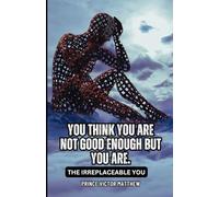 You Think You Are Not Good Enough: The Irreplaceable You