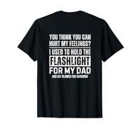 You Think You Can Hurt My Feelings Hold Flashlight (ON Back) Maglietta