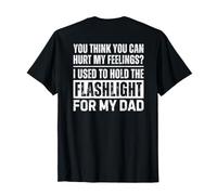 You Think You Can Hurt My Feelings Hold Flashlight (ON Back) Maglietta