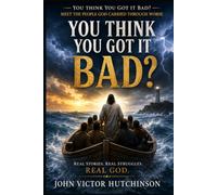 YOU THINK YOU GOT IT BAD: Meet the People God Carried Through Worse