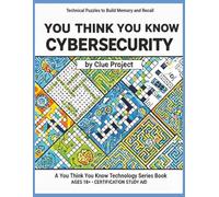 You Think You Know Cybersecurity: Puzzles to Build and Test Your Cybersecurity Knowledge