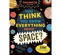 You Think You Know Everything About Space?: 200 Quiz Questions for Curious Kids!