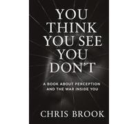 You Think You See. You Dont: A Book About Perception and the War Inside You