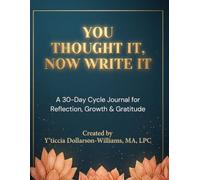 YOU THOUGHT IT, NOW WRITE IT: A 30-Day Cycle Journal for Reflection, Growth & Gratitude