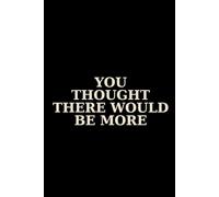 YOU THOUGHT THERE WOULD BE MORE