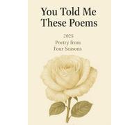 You Told Me These Poems: Selected Poems, January to December, 2025