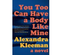 Alexandra Kleeman You Too Can Have a Body Like Mine (Tascabile)