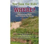 You Took the Kids Where?: Adventuring While Your Children Are Young - Wood...