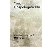 You, Unapologetically: A 90-Day Self-Love & Motivation