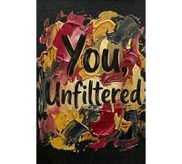 You, Unfiltered: 100 Raw Questions to Understand Your Thoughts, Emotions, and the Real You