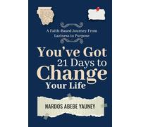 You’ve Got 21 Days to Change Your Life: A Faith-Based Journey From Laziness to Purpose
