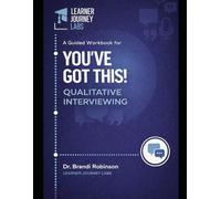 You’ve Got This A Guided Workbook for Qualitative Interviewing