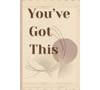 You’ve Got This: Beige Minimalist Journal: A Gentle Space for Thoughts, Dreams, Plans, and Daily Reflections, 6 x 9 Inches, 120 Lined Pages